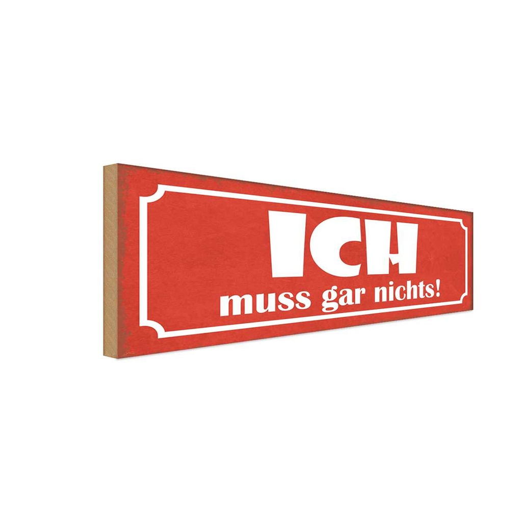 Holzschild 10x27 cm Ich muss gar nichts Geschenk