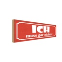 Holzschild 10x27 cm Ich muss gar nichts Geschenk