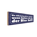 Holzschild 10x27 cm Problem keine da der Bier holt Essen Trinken