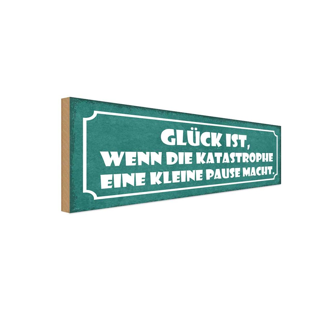 Holzschild 10x27 cm Glück wenn Katastrophe Pause Dekoration