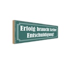 Holzschild 10x27 cm Erfolg keine Entschuldigung Dekoration