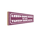 Holzschild 10x27 cm Leben ohne Hunde wie Tanzen Spruch Zitat