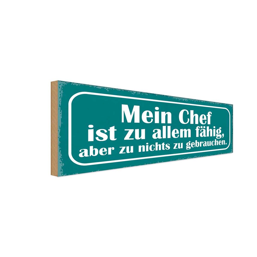 Holzschild 10x27 cm Mein Chef ist zu allem fähig Beruf Arbeit