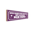 Holzschild 10x27 cm Kein Problem Alkohol nur ohne Essen Trinken