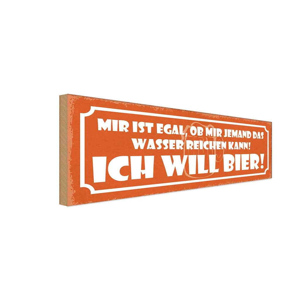 Holzschild 10x27 cm Egal ob mir Wasser ich will Bier Spruch Zitat