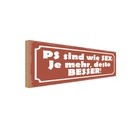 Holzschild 10x27 cm PS sind wie Sex je mehr desto Dekoration