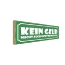Holzschild 10x27 cm Kein Geld macht nicht glücklich Spruch Zitat