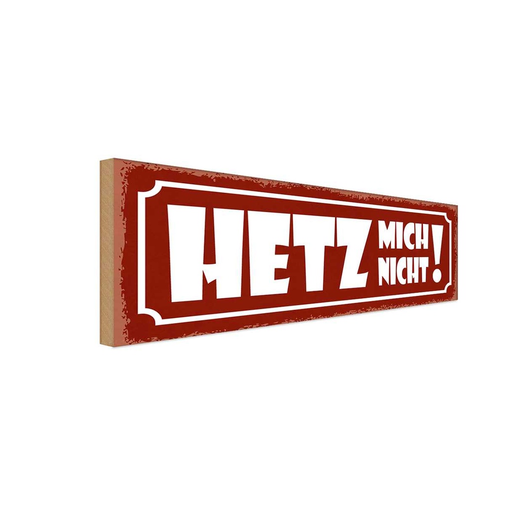 Holzschild 10x27 cm Hetz mich nicht Dekoration