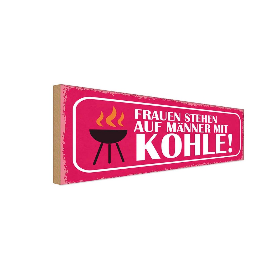 Holzschild 10x27 cm Frauen stehen auf Männer Kohle