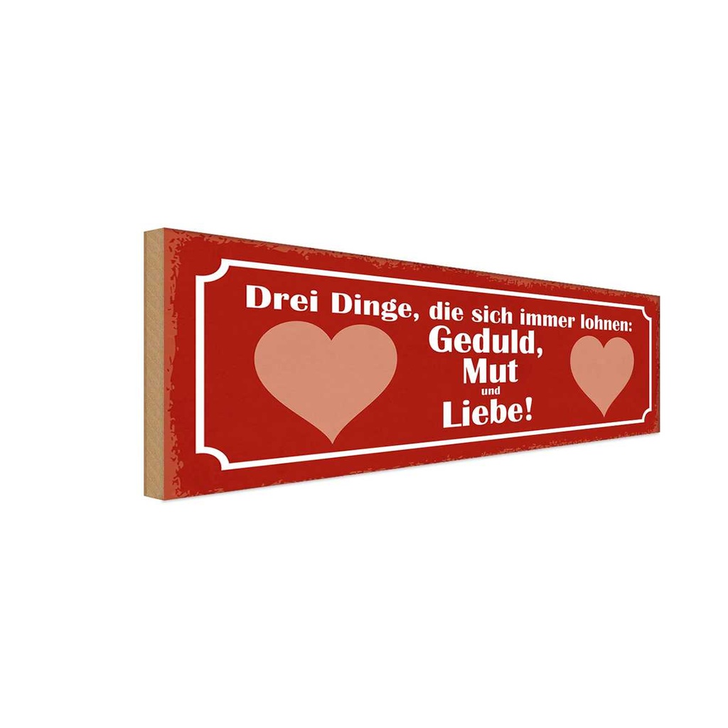 Holzschild 10x27 cm Drei Dinge Geduld Mut und Liebe Spruch Zitat