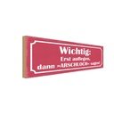 Holzschild 10x27 cm Erst auflegen dann Arschloch Dekoration