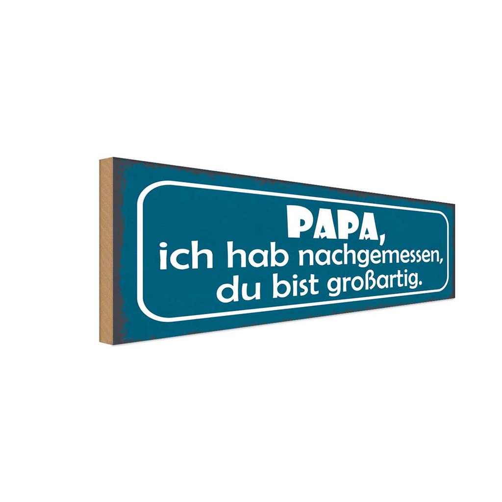 Holzschild 10x27 cm Papa nachgemessen du großartig Männer Frauen