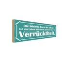 Holzschild 10x27 cm Höchste Form Glück Verrücktheit Spruch Zitat