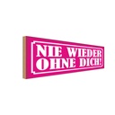 Holzschild 10x27 cm Nie wieder ohne dich Dekoration