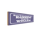 Holzschild 10x27 cm Geheimnis des Könnens im Wollen Spruch Zitat