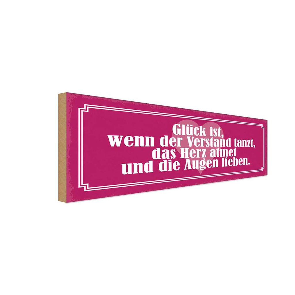 Holzschild 10x27 cm Glück Verstand tanzt Herz atmet Spruch Zitat