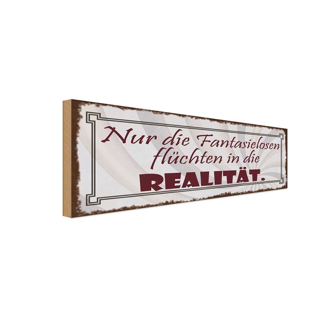 Holzschild 10x27 cm Fantasielosen flüchten Realität Spruch Zitat