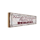 Holzschild 10x27 cm Fantasielosen flüchten Realität Spruch Zitat