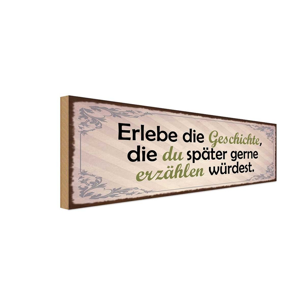 Holzschild 10x27 cm Erlebe Geschichte später erzähle Spruch Zitat
