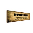 Holzschild 10x27 cm Problem kommen gehen von allein Spruch Zitat