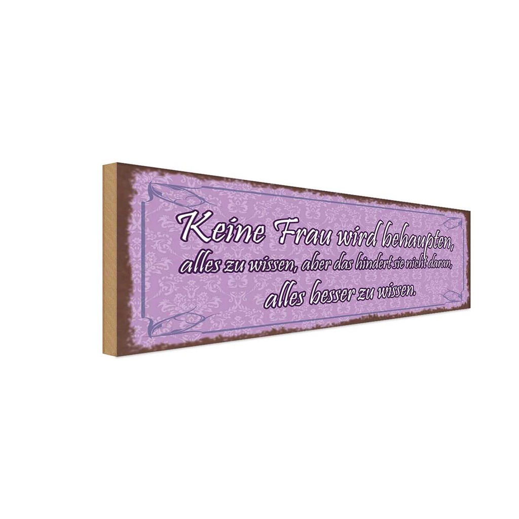 Holzschild 10x27 cm Keine Frau behaupte alles wissen Spruch Zitat