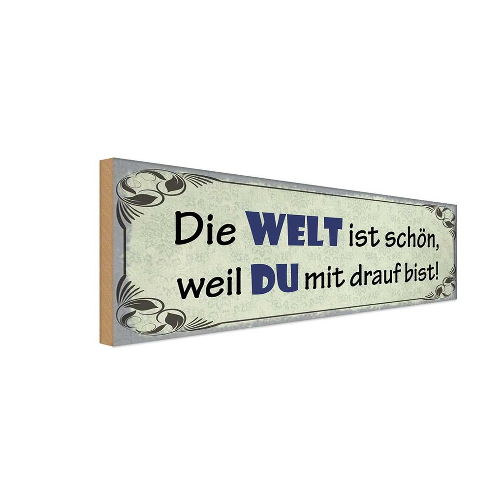 Holzschild 10x27 cm Die Welt schön weil Du mit drauf Spruch Zitat
