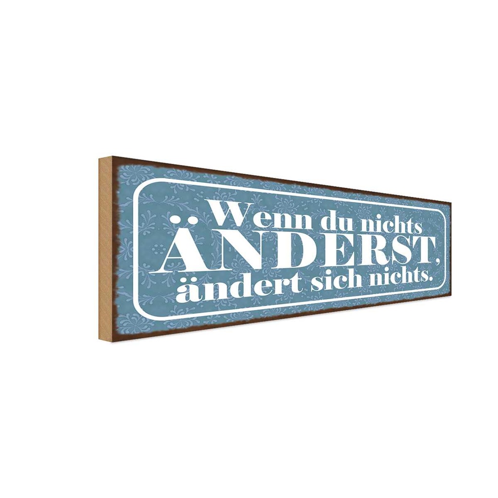 Holzschild 10x27 cm Du nichts änderst ändert Spruch Zitat