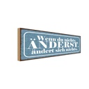 Holzschild 10x27 cm Du nichts änderst ändert Spruch Zitat