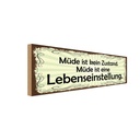 Holzschild 10x27 cm Müde ist eine Lebenseinstellung Spruch Zitat