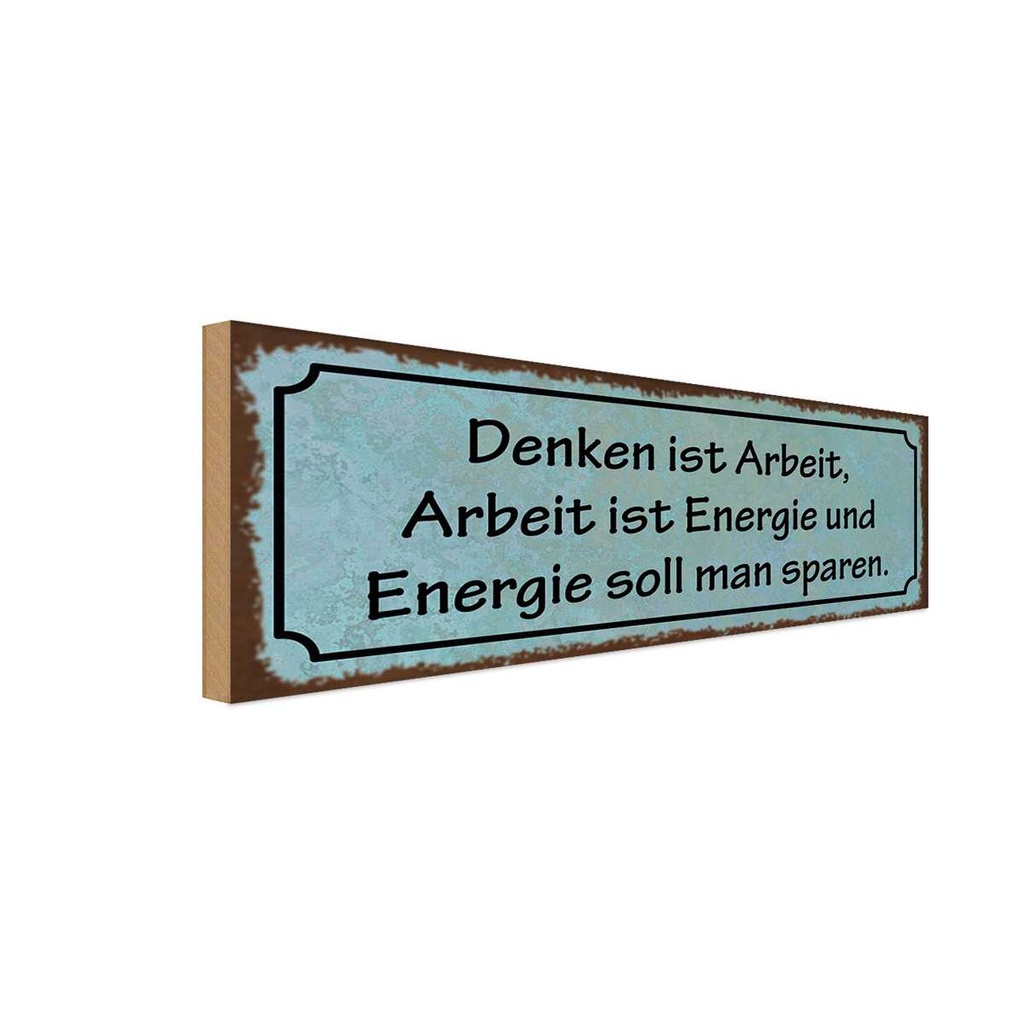 Holzschild 10x27 cm Denken ist Arbeit Energie Spruch Zitat