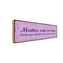 Holzschild 10x27 cm Mutter sein ist Liebesgeschichte Spruch Zitat