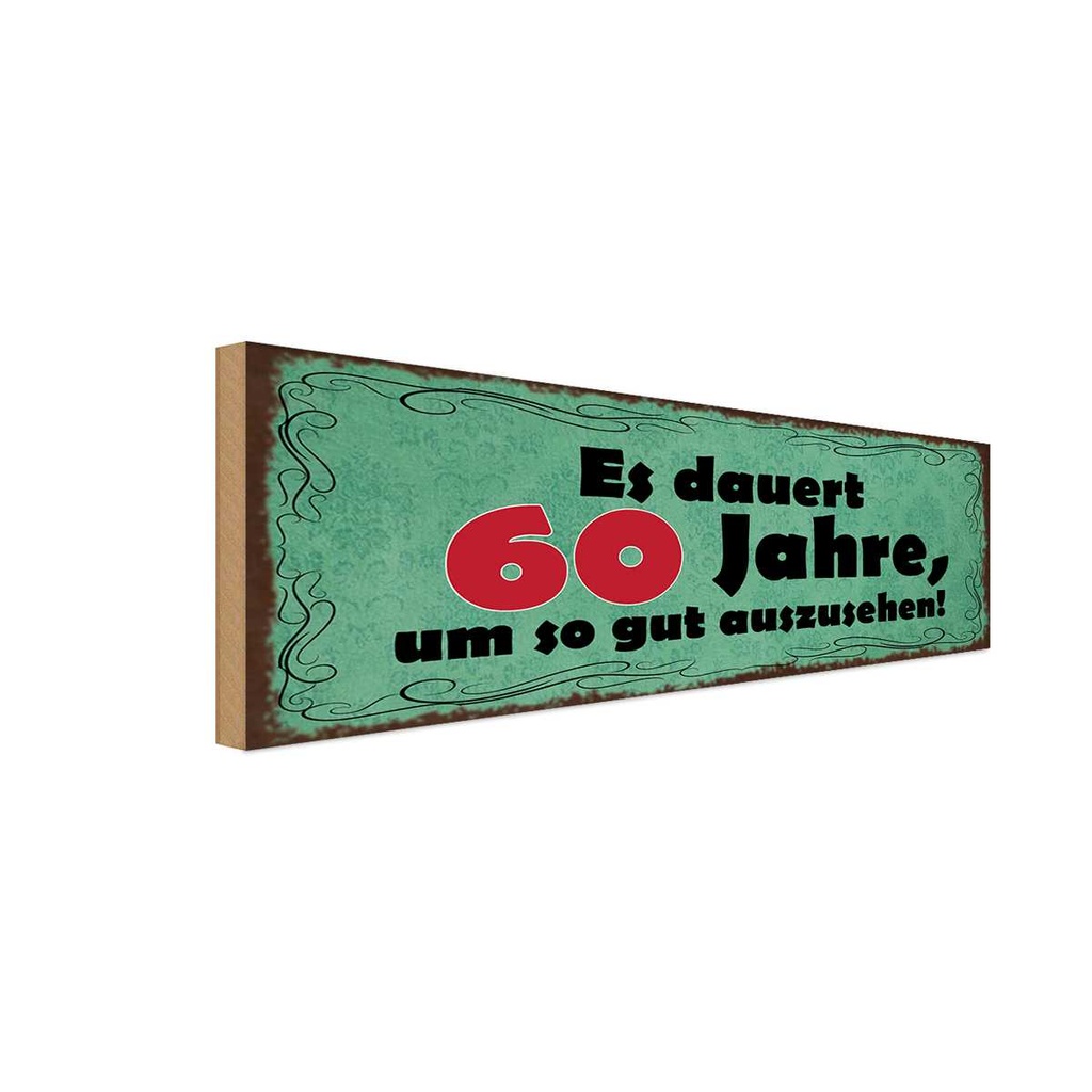 Holzschild 10x27 cm Dauert 60 Jahre um gut aussehen Spruch Zitat