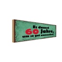 Holzschild 10x27 cm Dauert 60 Jahre um gut aussehen Spruch Zitat