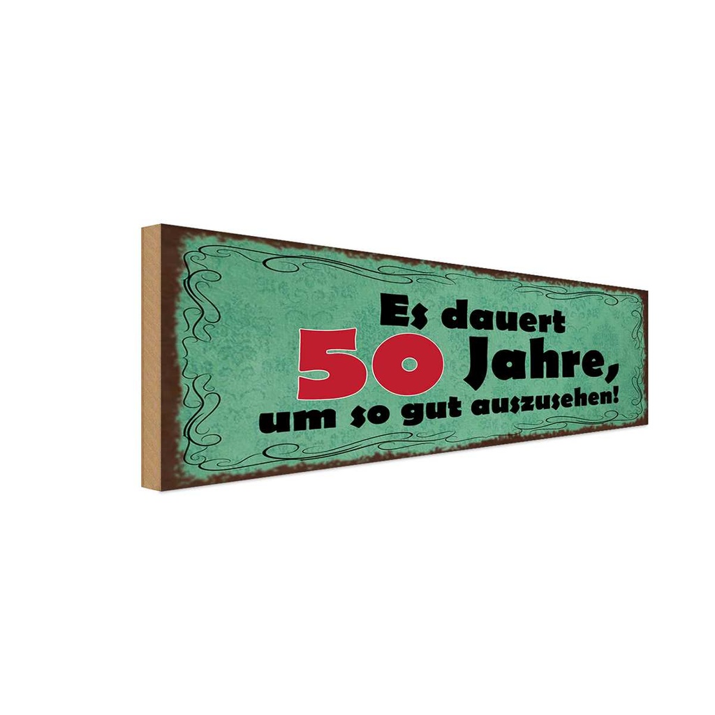 Holzschild 10x27 cm Dauert 50 Jahre um gut aussehen Spruch Zitat