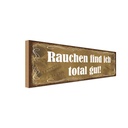 Holzschild 10x27 cm Rauchen fin ich total gut