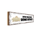 Holzschild 10x27 cm Ich mache Home Office Arbeit Beruf