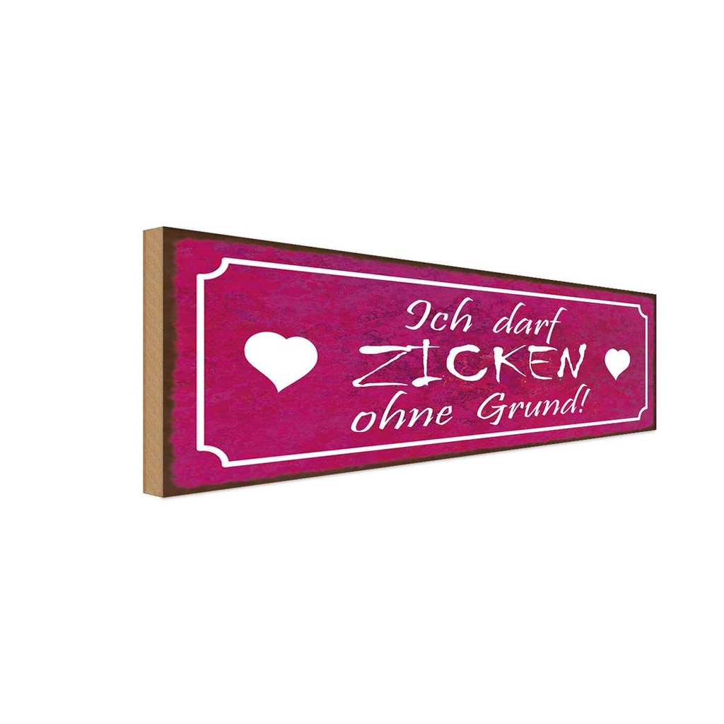 Holzschild 10x27 cm Ich darf zicken ohne Grund Dekoration