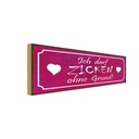 Holzschild 10x27 cm Ich darf zicken ohne Grund Dekoration