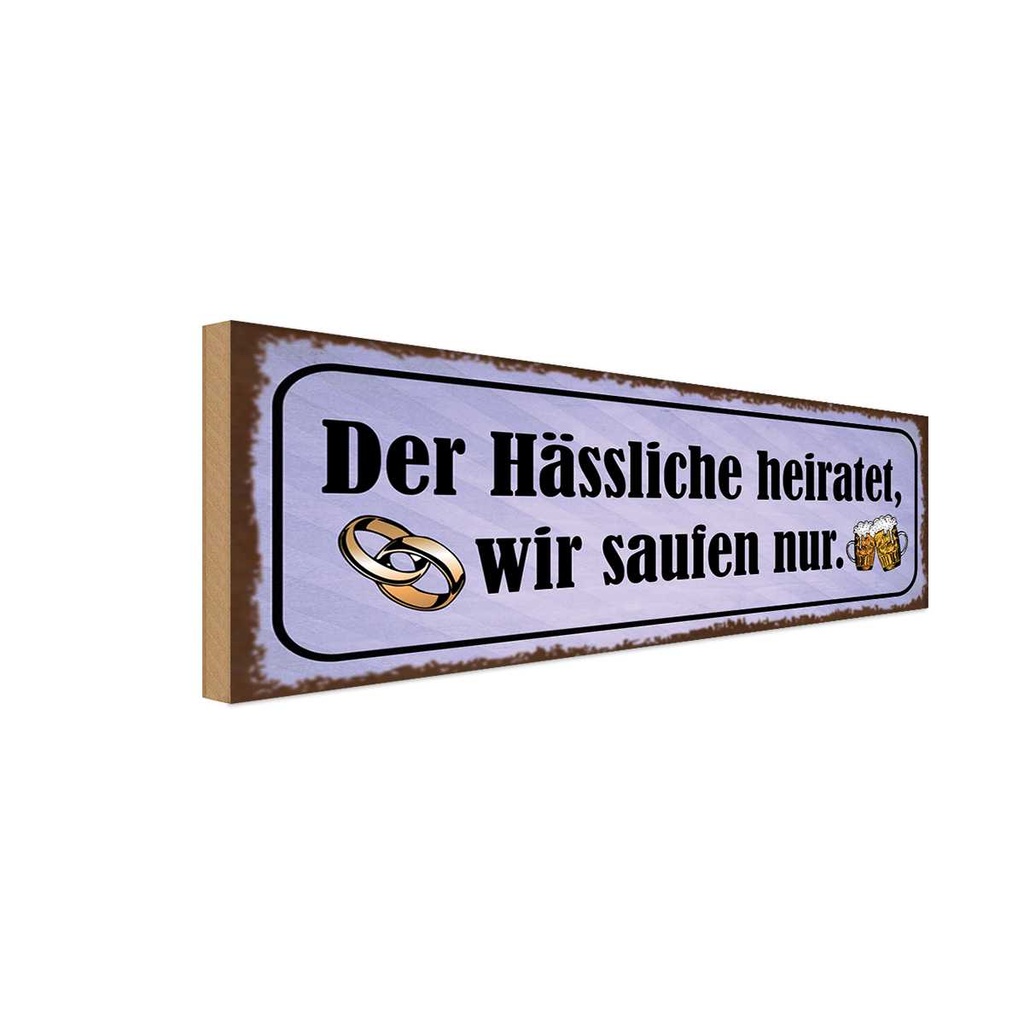 Holzschild 10x27 cm Hässliche heiratet wir saufen Dekoration