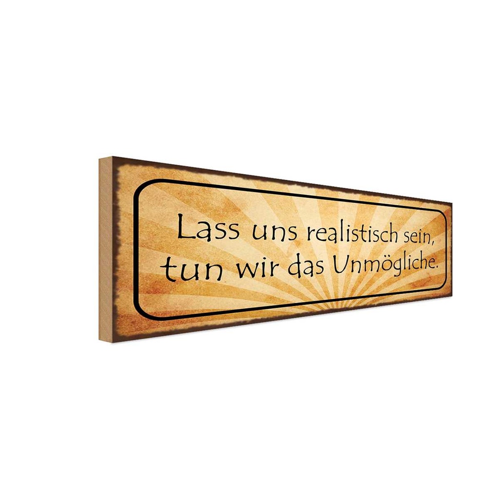 Holzschild 10x27 cm Lass uns realistisch sein tun Dekoration