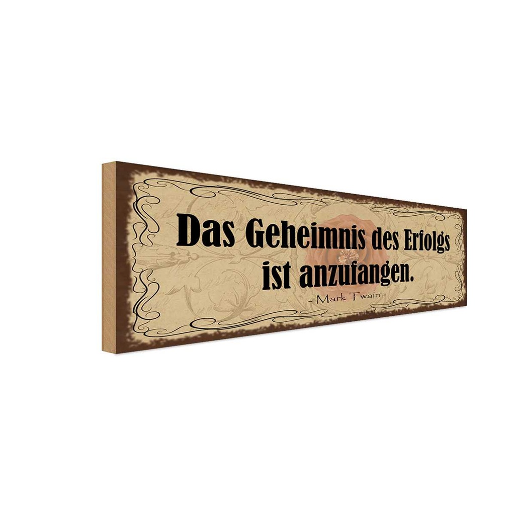Holzschild 10x27 cm Geheimnis des Erfolgs anzufangen Spruch Zitat
