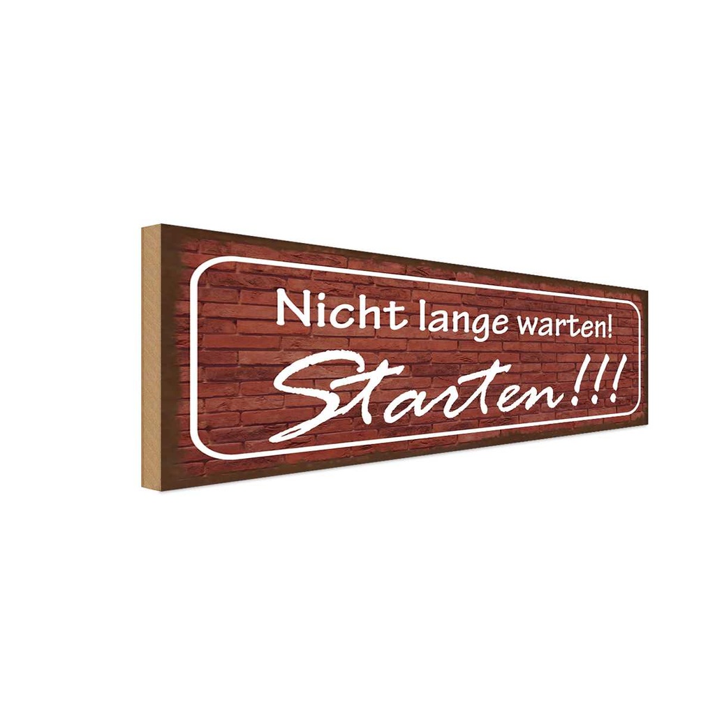 Holzschild 10x27 cm Nicht lange warten Starten Warnschild Hinweisschild