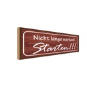 Holzschild 10x27 cm Nicht lange warten Starten Warnschild Hinweisschild