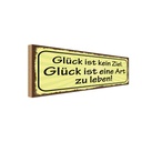 Holzschild 10x27 cm Glück kein Ziel ist Art zu leben Spruch Zitat