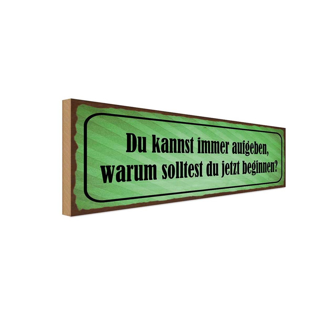 Holzschild 10x27 cm Kannst aufgeben warum beginnen Dekoration