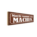 Holzschild 10x27 cm Macht kommt von MACHEN Dekoration