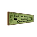Holzschild 10x27 cm Erst Vergnügen dann Gartenarbeit Spruch Zitat