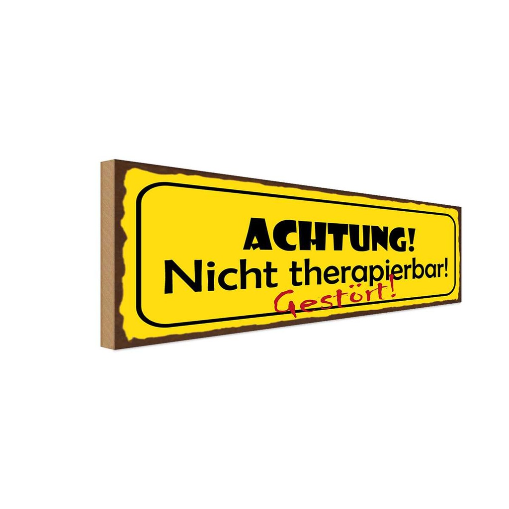 [LA-118359-H] Holzschild 10x27 cm Achtung nicht therapierbar Warnschild Hinweisschild