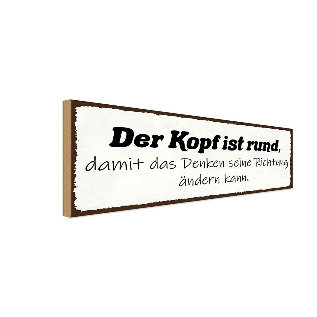 Holzschild 10x27 cm Kopf ist rund damit Denken seine Spruch Zitat