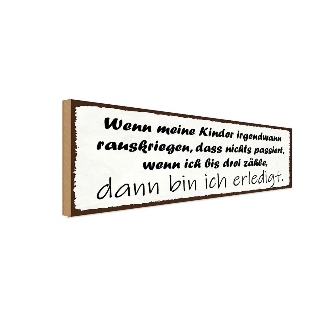 Holzschild 10x27 cm Kinder passiert nichts wenn ich Kids Teens